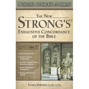 The New Strong's Exhaustive Concordance of the Bible -- James Strong
